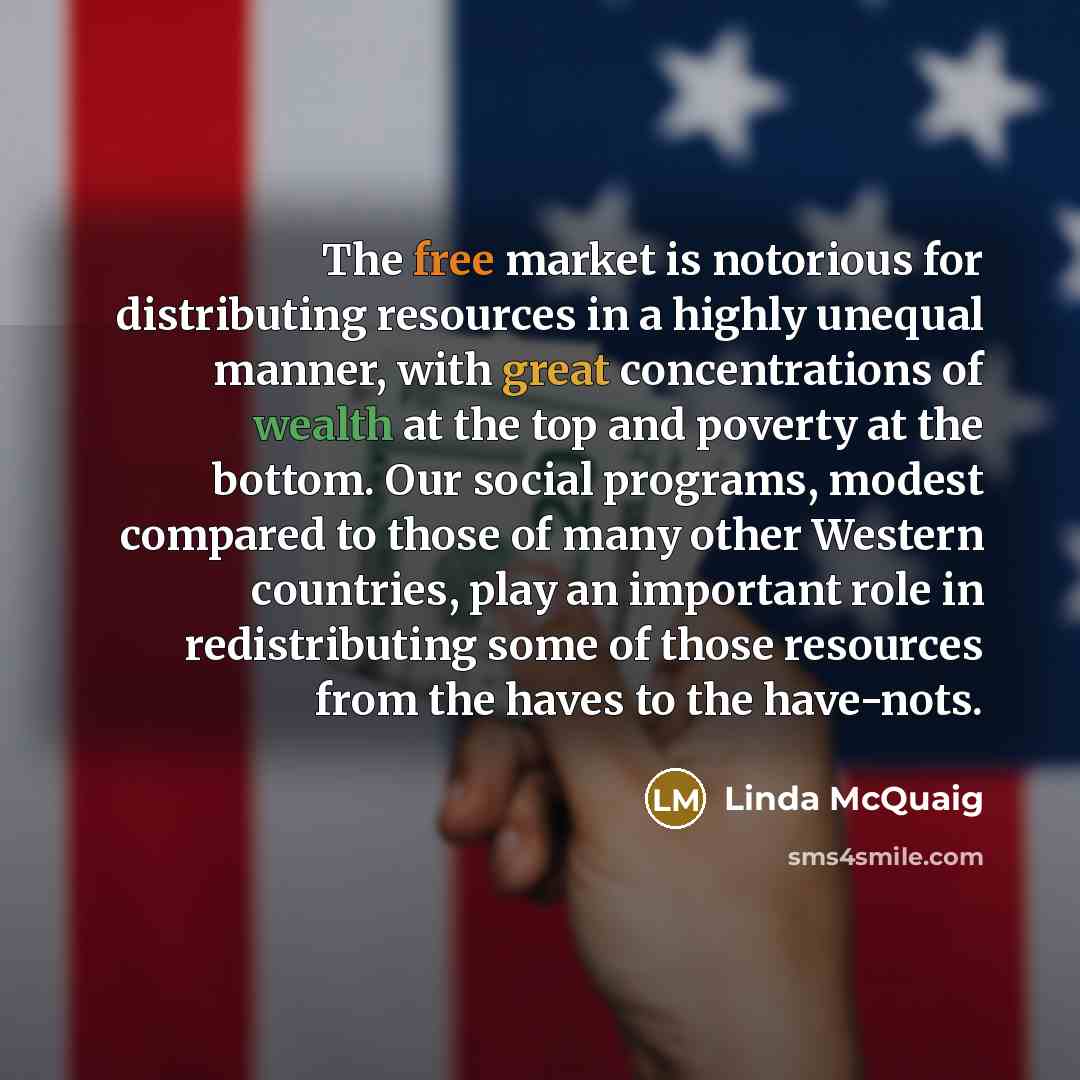 “The free market is notorious for distributing resources in a…” quote by Linda McQuaig