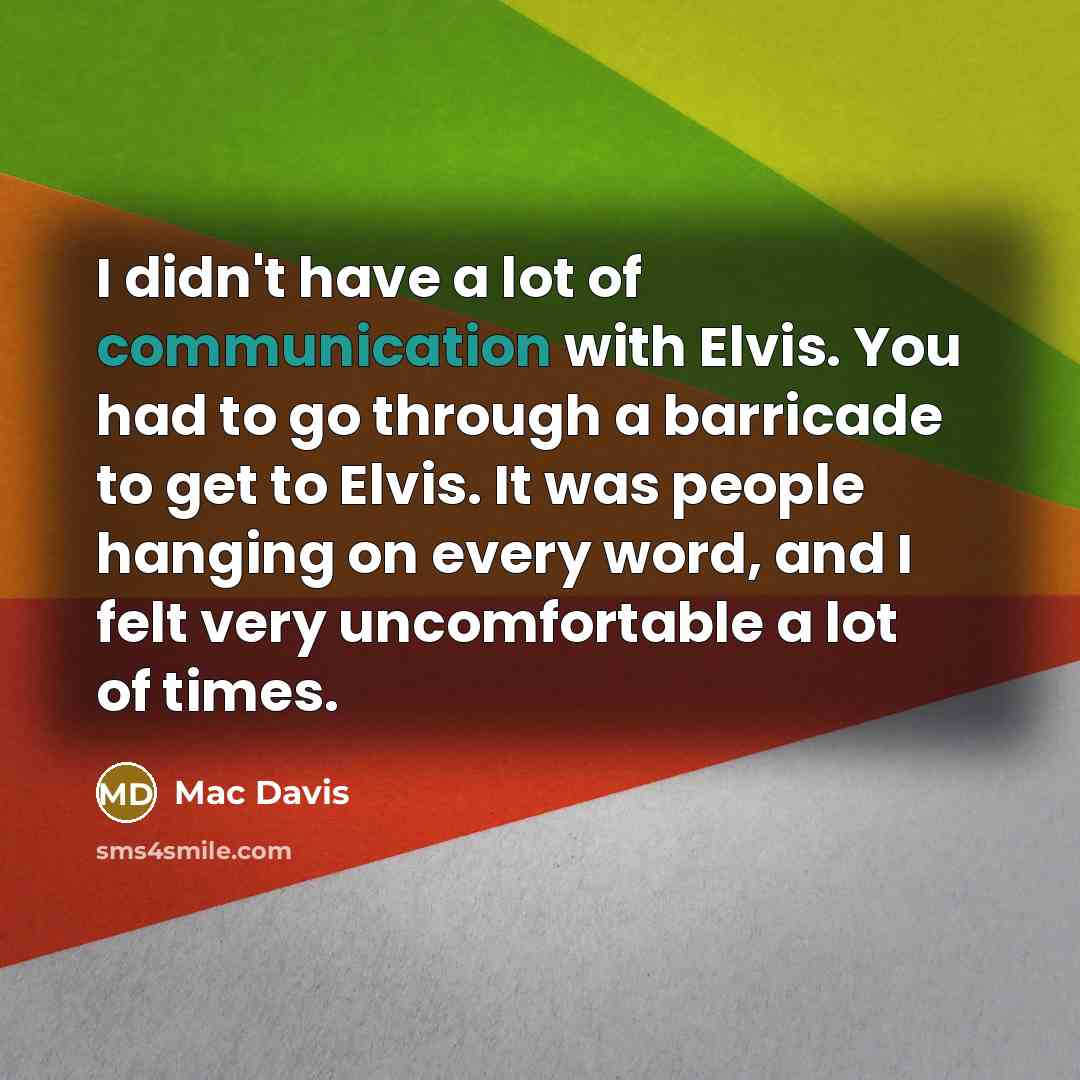 “I didn't have a lot of communication with Elvis. You…” quote by Mac Davis