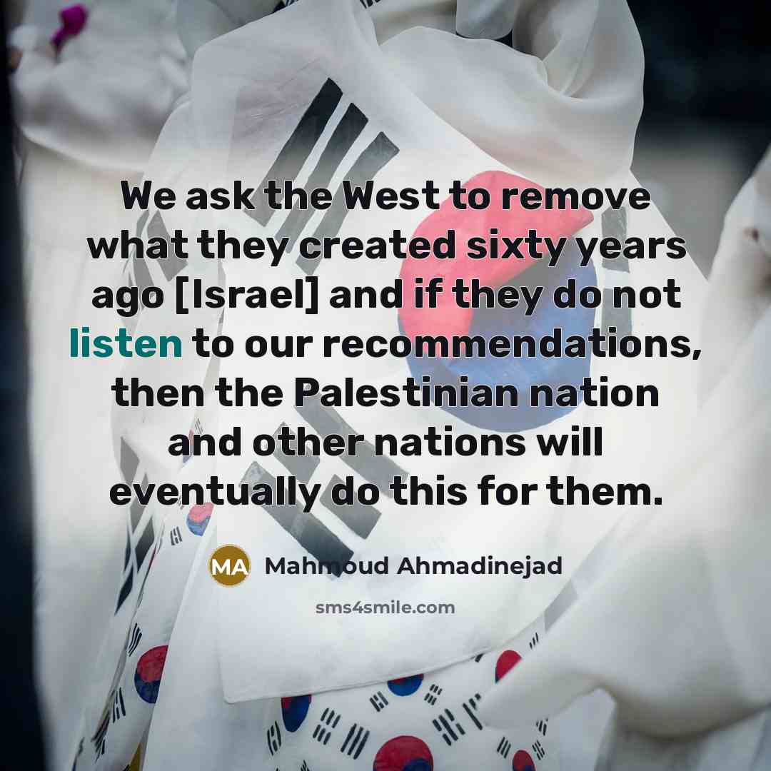 “We ask the West to remove what they created sixty…” quote by Mahmoud Ahmadinejad