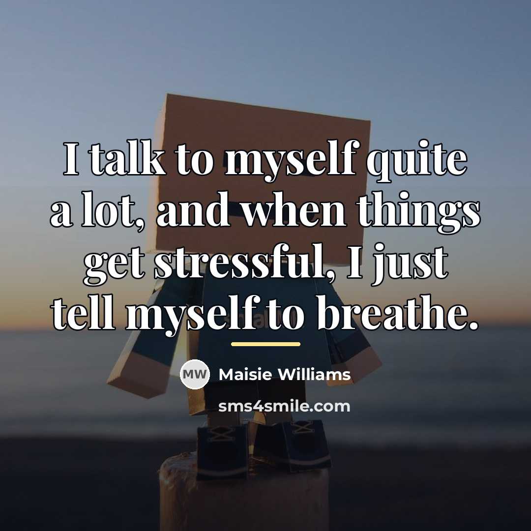 “I talk to myself quite a lot, and when things…” quote by Maisie Williams
