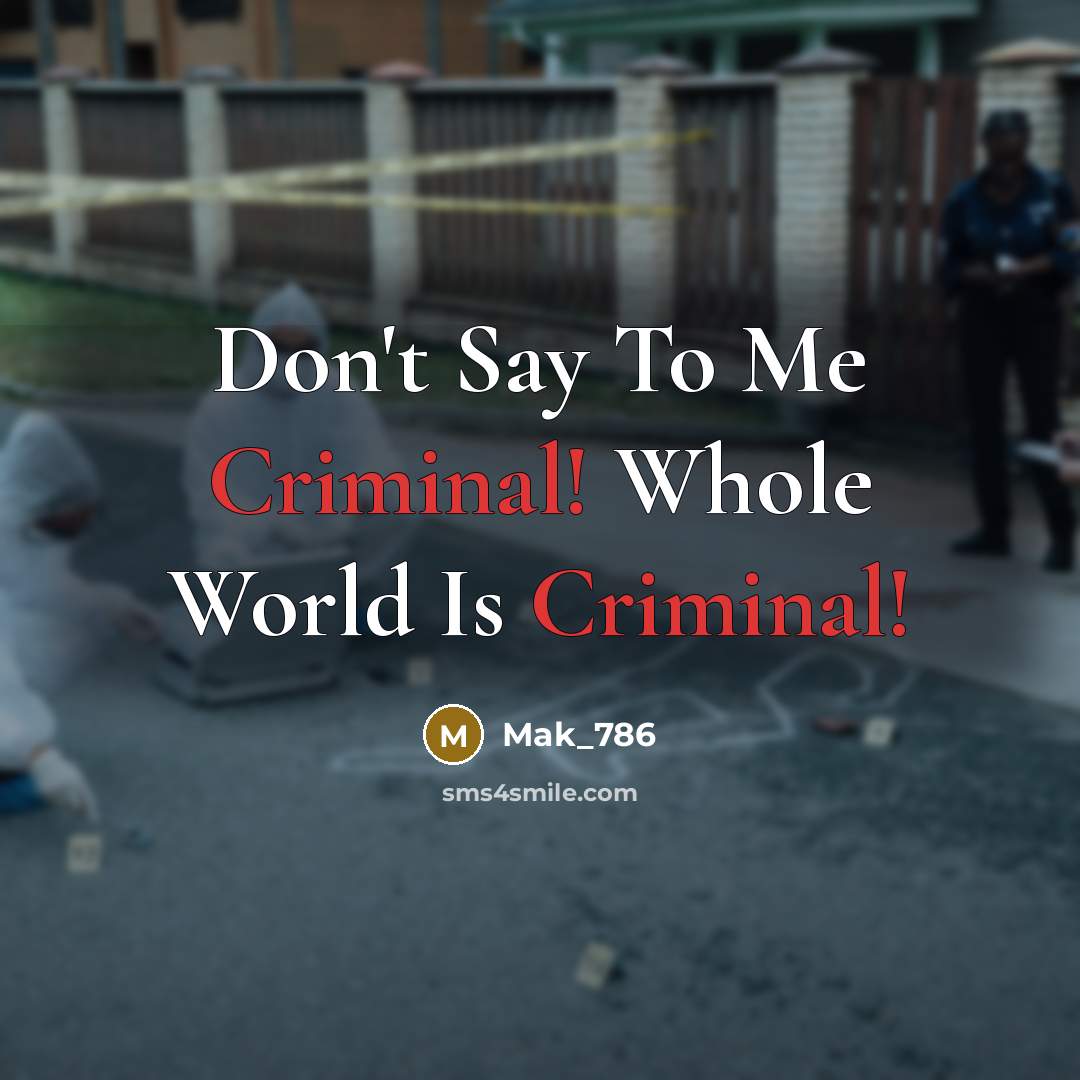 “Don't Say To Me Criminal! Whole World Is Criminal!…” quote by Mak_786