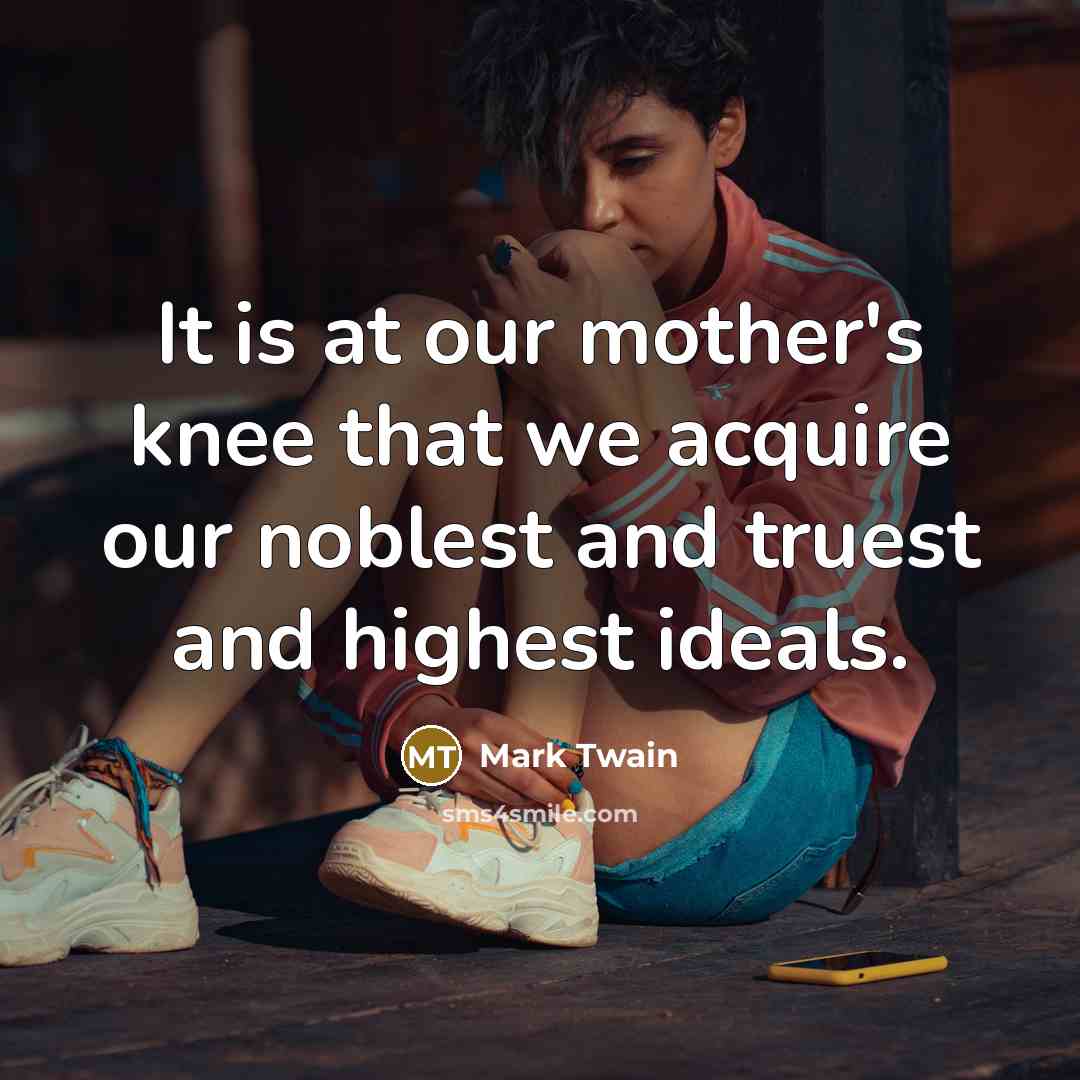 “It is at our mother's knee that we acquire our…” quote by Mark Twain