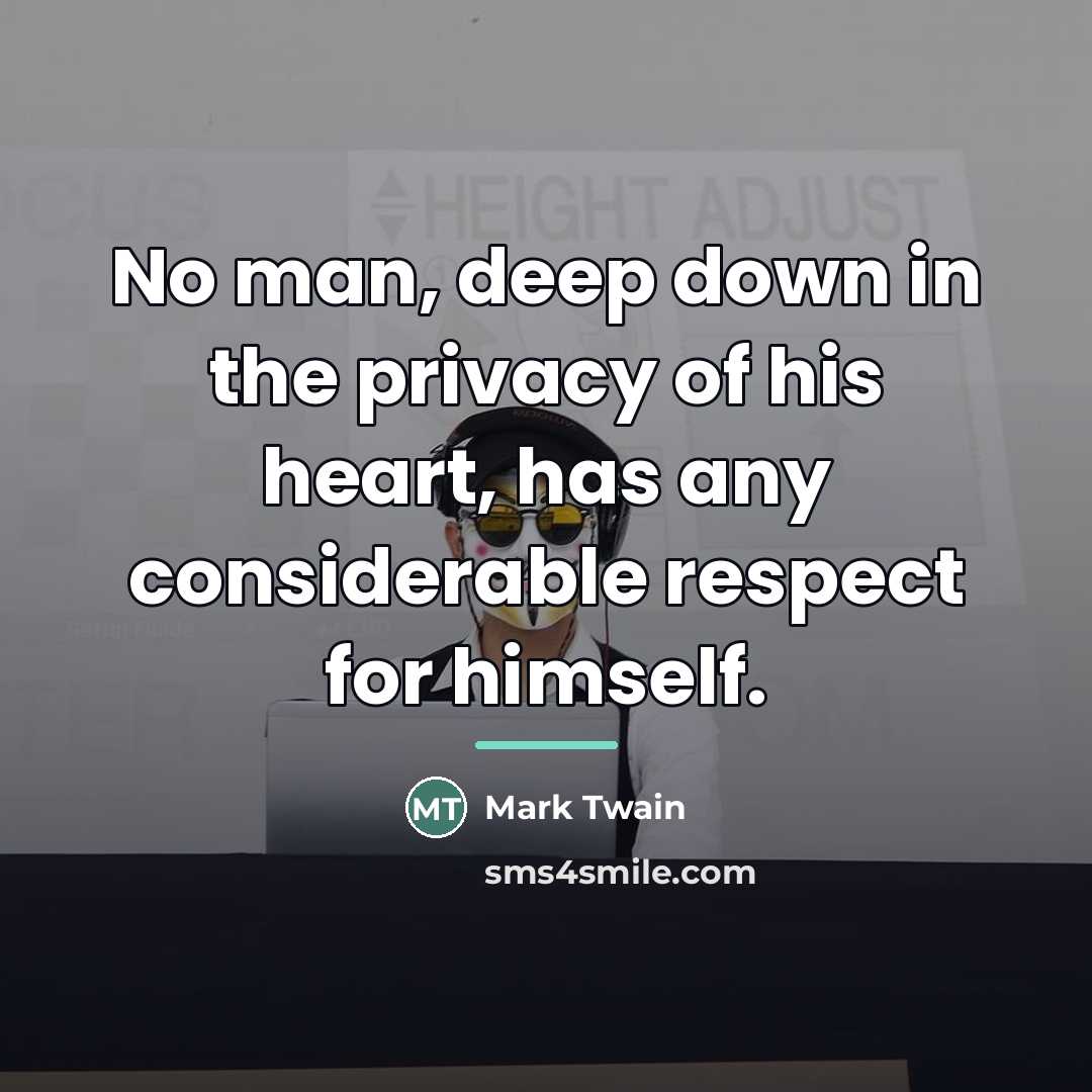 “No man, deep down in the privacy of his heart,…” quote by Mark Twain