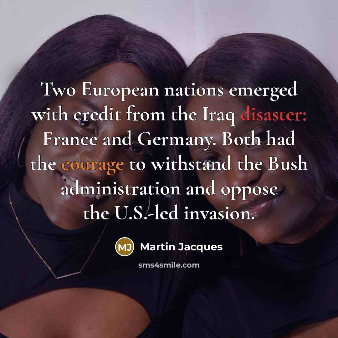 “Two European nations emerged with credit from the Iraq disaster:…” quote by Martin Jacques