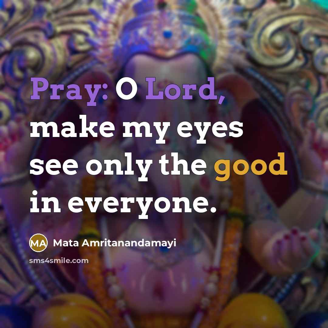“Pray: O Lord, make my eyes see only the good…” quote by Mata Amritanandamayi