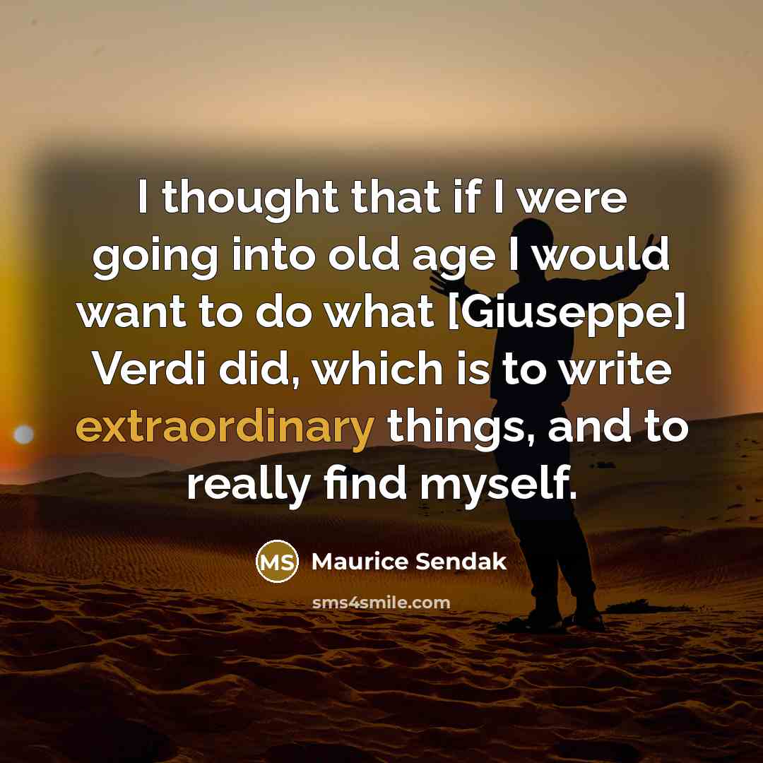 “I thought that if I were going into old age…” quote by Maurice Sendak
