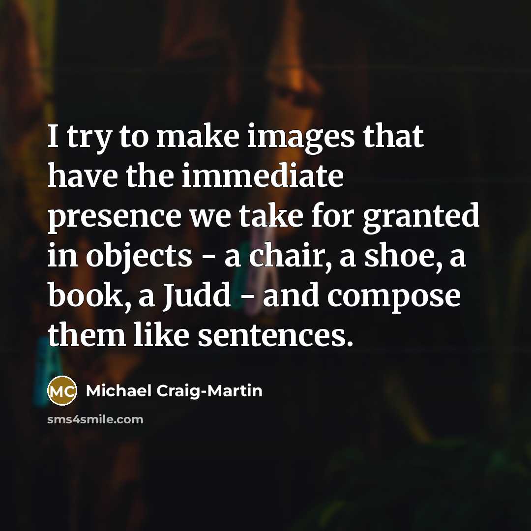 “I try to make images that have the immediate presence…” quote by Michael Craig-Martin