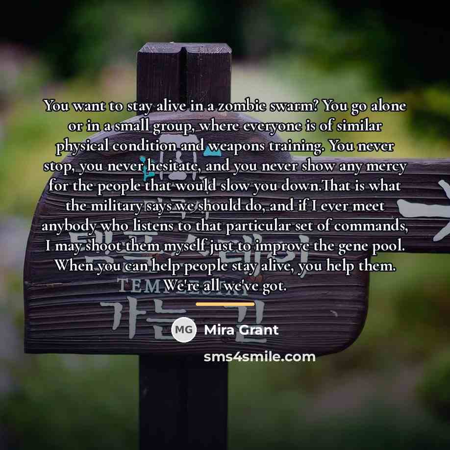 “You want to stay alive in a zombie swarm? You…” quote by Mira Grant