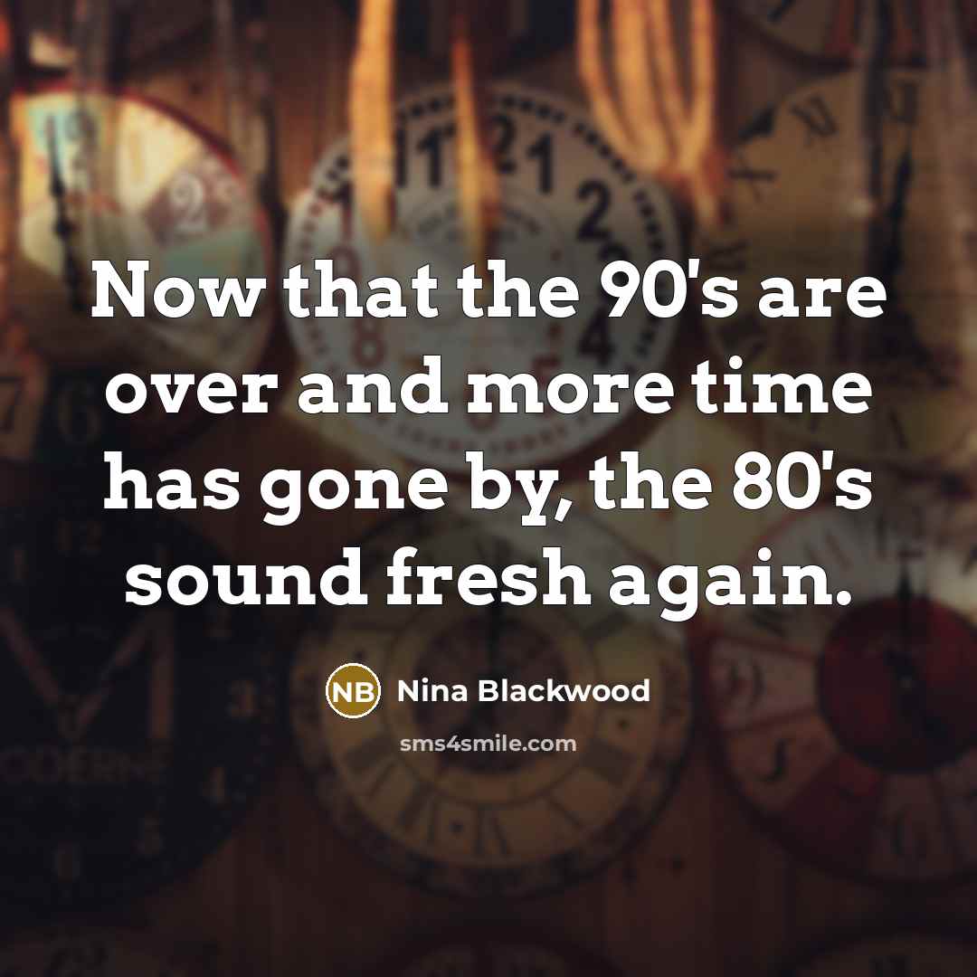 “Now that the 90's are over and more time has…” quote by Nina Blackwood
