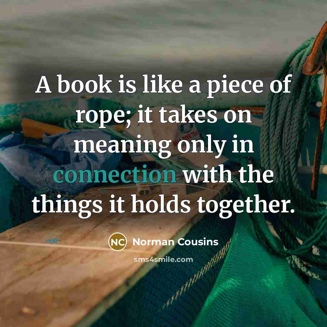 “A book is like a piece of rope; it takes…” quote by Norman Cousins