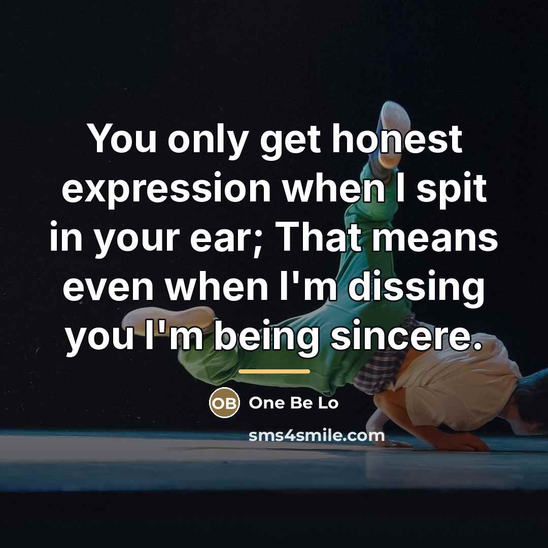 “You only get honest expression when I spit in your…” quote by One Be Lo