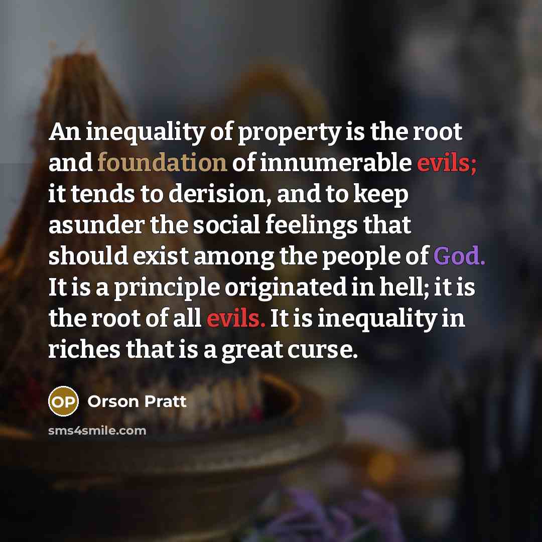 “An inequality of property is the root and foundation of…” quote by Orson Pratt