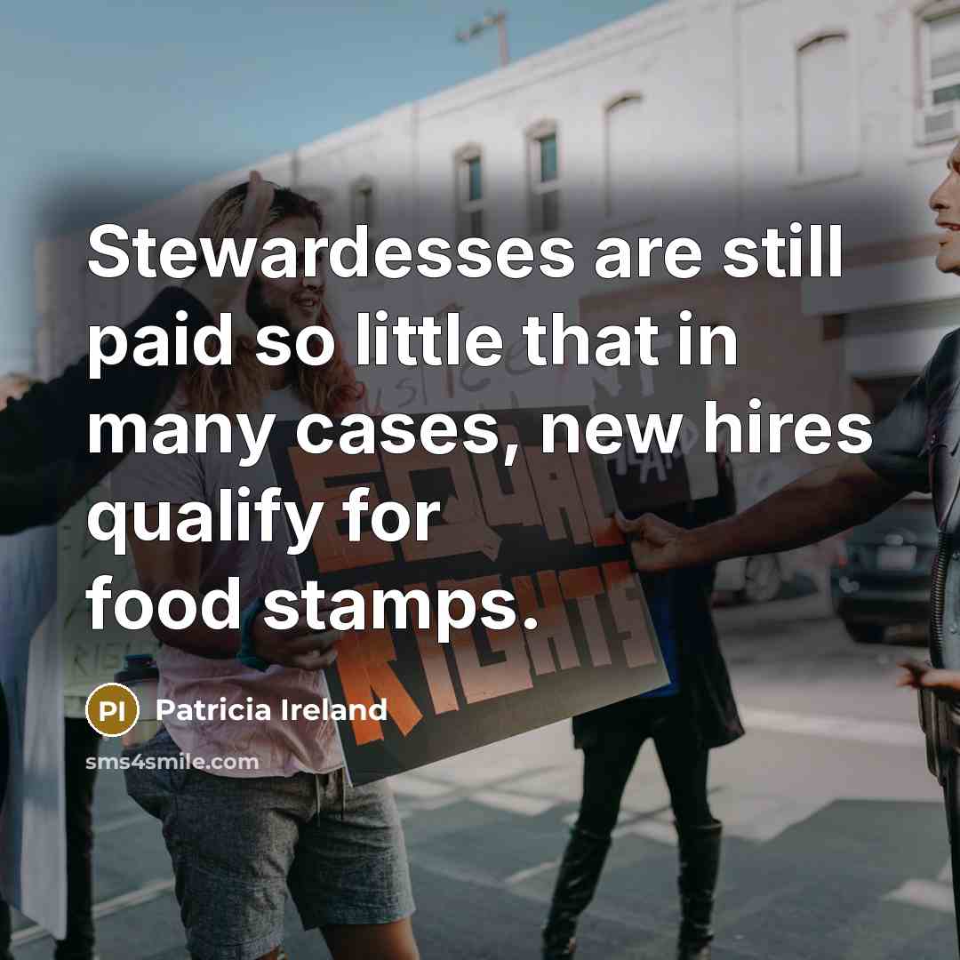 “Stewardesses are still paid so little that in many cases,…” quote by Patricia Ireland