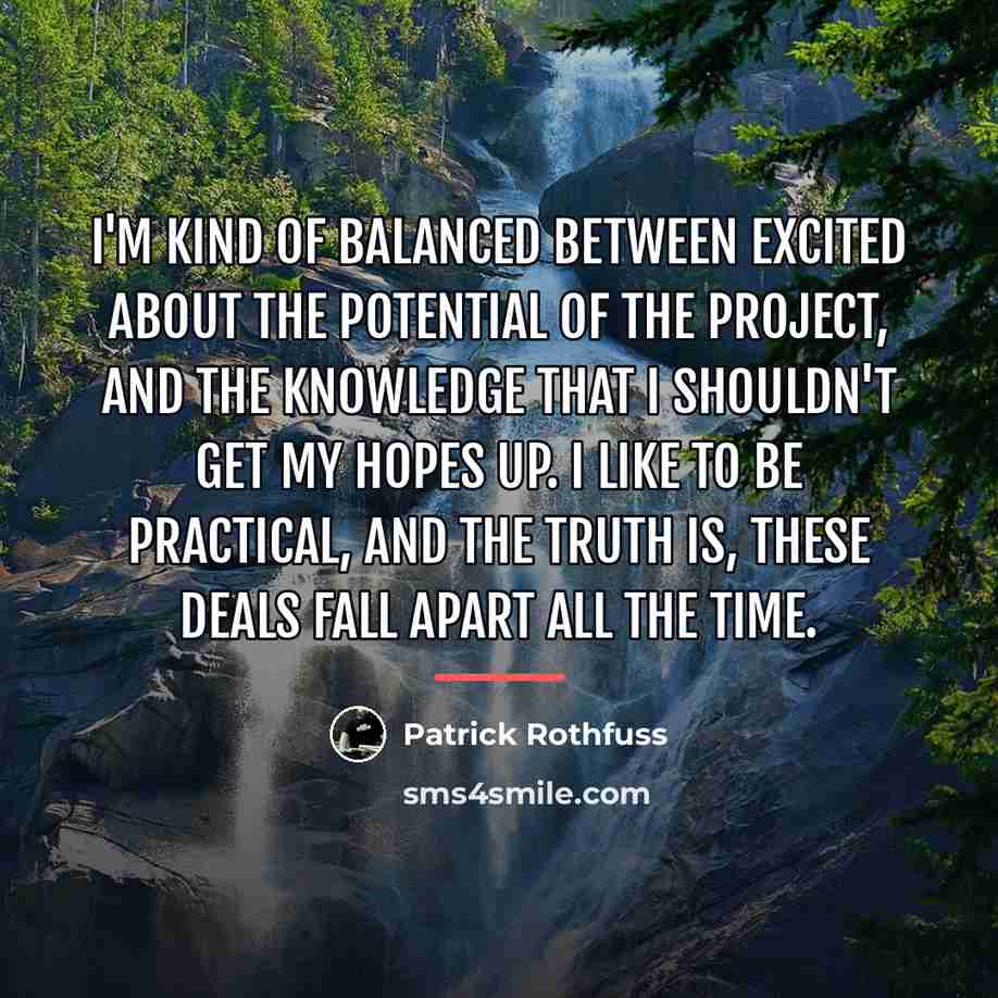 “I'm kind of balanced between excited about the potential of…” quote by Patrick Rothfuss