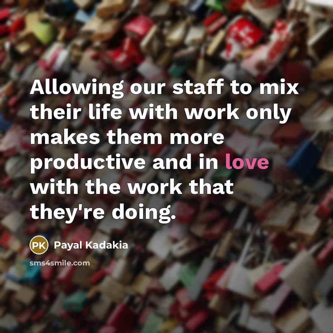 “Allowing our staff to mix their life with work only…” quote by Payal Kadakia