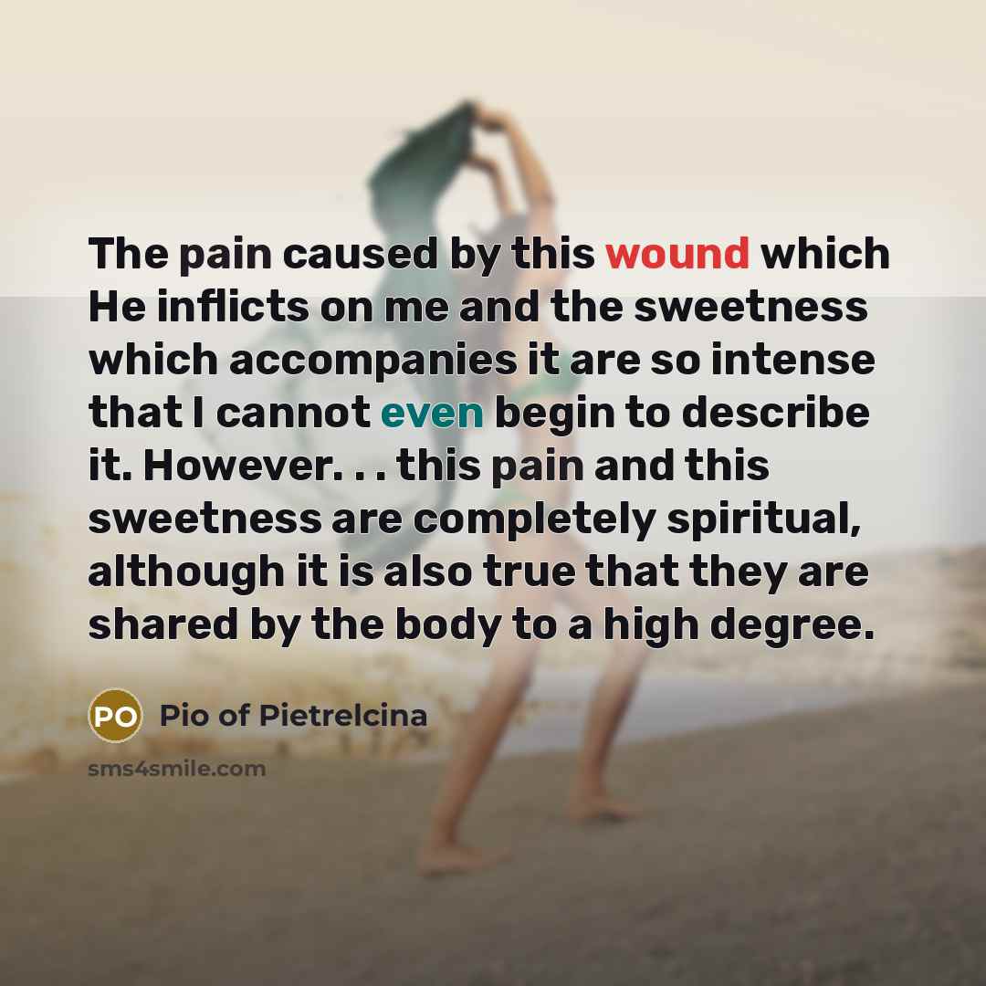 “The pain caused by this wound which He inflicts on…” quote by Pio of Pietrelcina