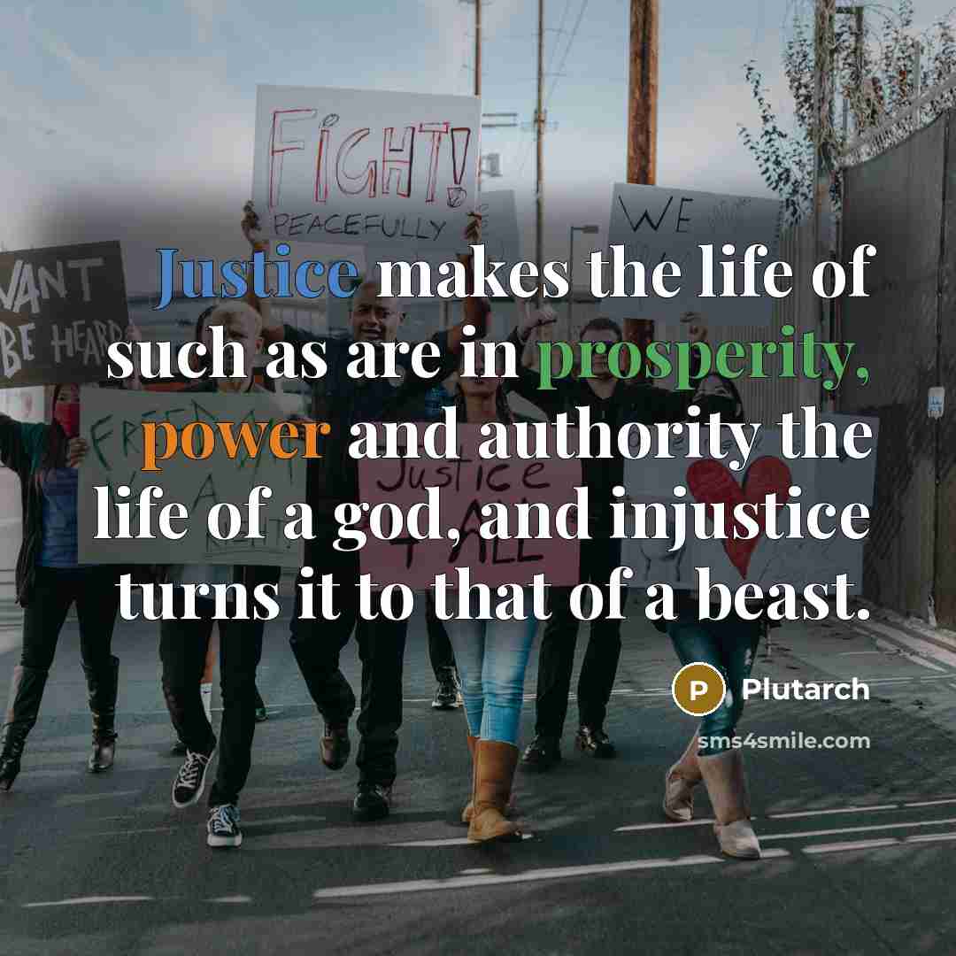 “Justice makes the life of such as are in prosperity,…” quote by Plutarch