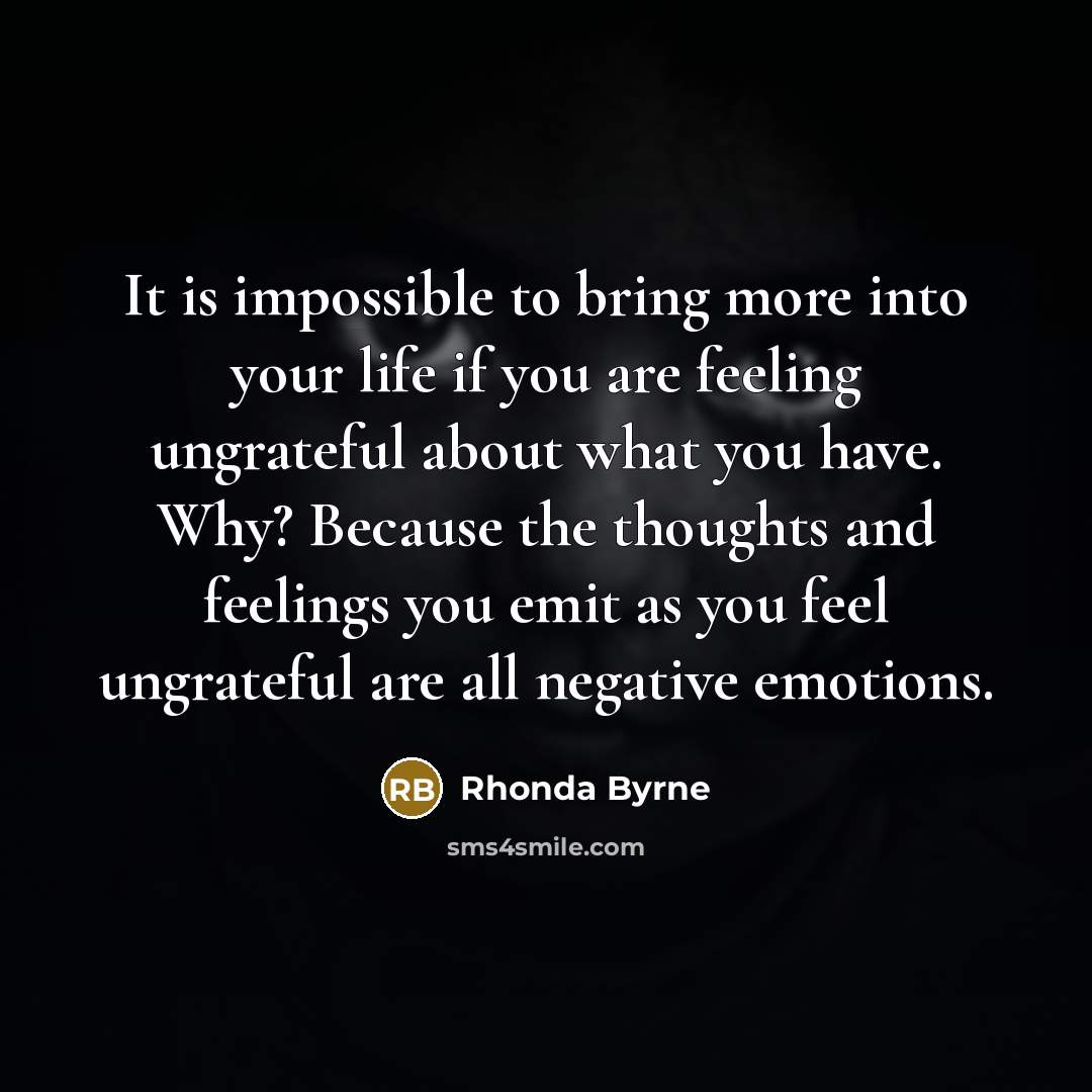 “It is impossible to bring more into your life if…” quote by Rhonda Byrne