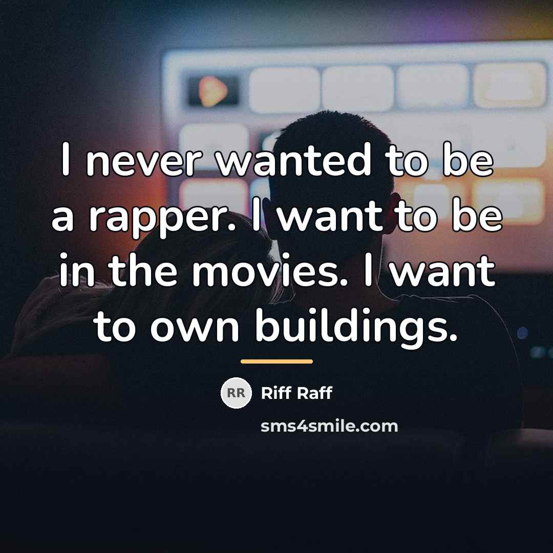 “I never wanted to be a rapper. I want to…” quote by Riff Raff