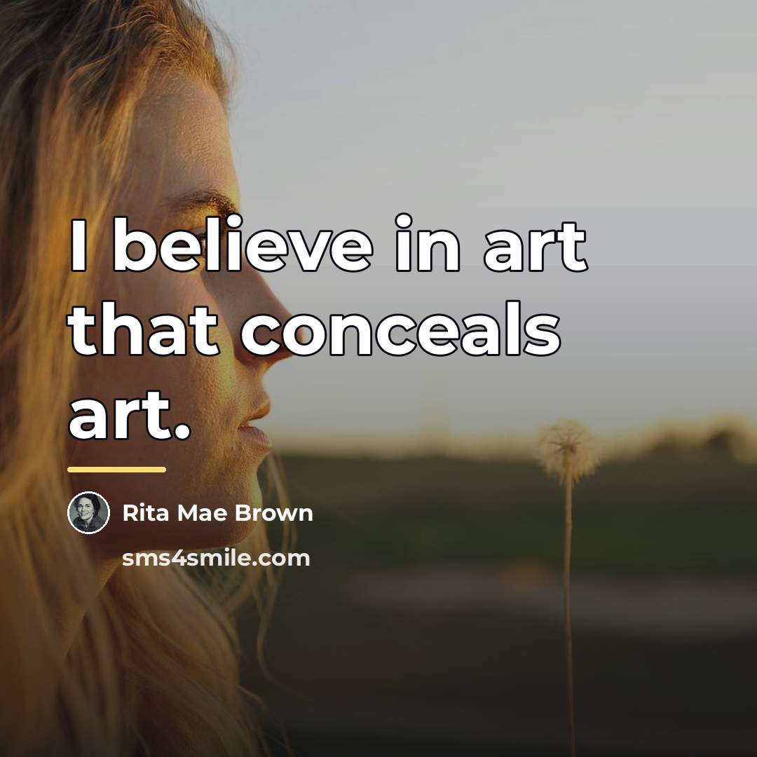 “I believe in art that conceals art.…” quote by Rita Mae Brown