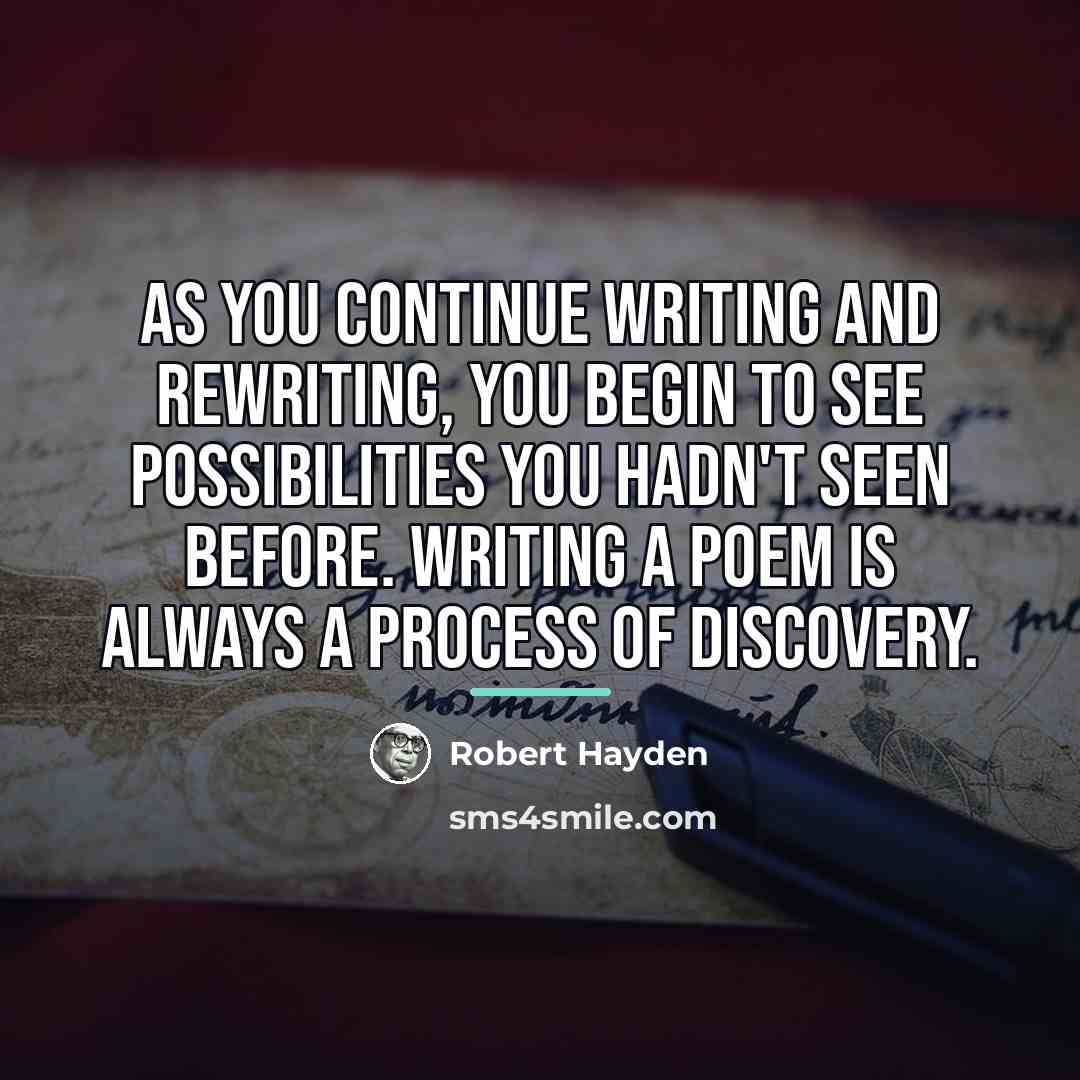 “As you continue writing and rewriting, you begin to see…” quote by Robert Hayden