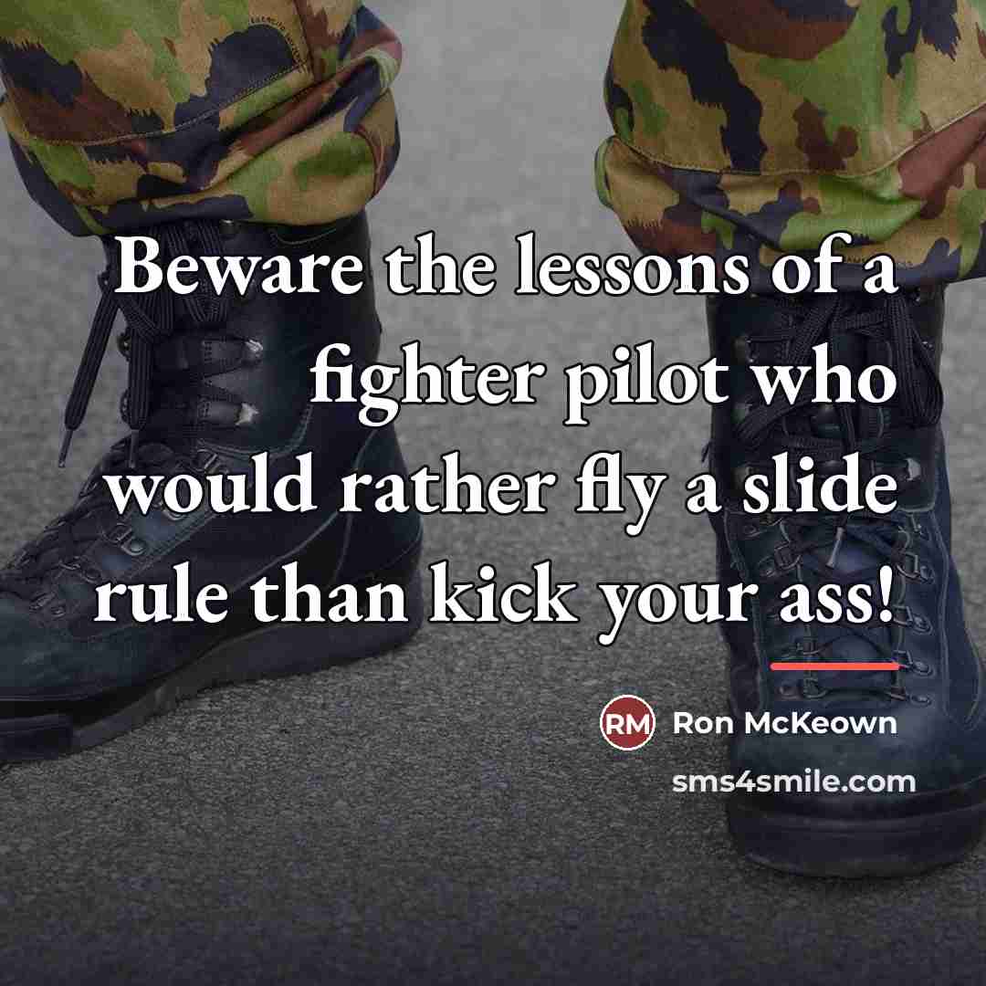 “Beware the lessons of a fighter pilot who would rather…” quote by Ron McKeown