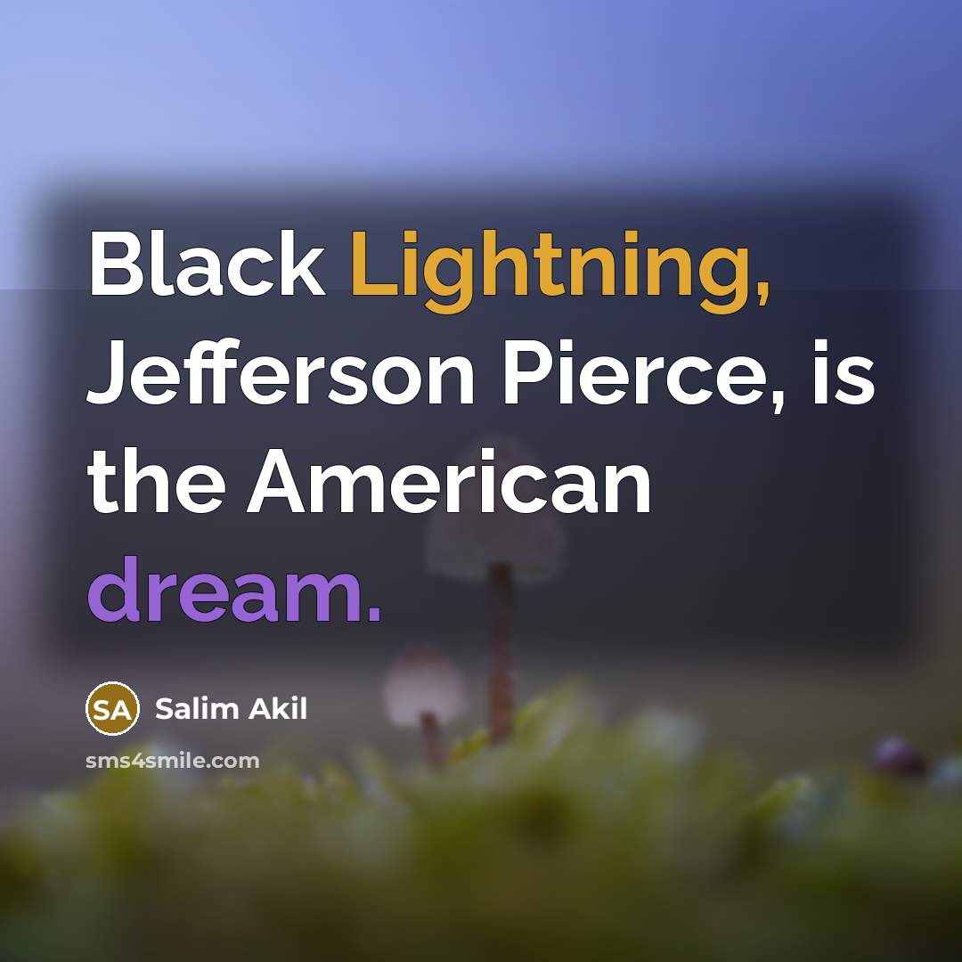 “Black Lightning, Jefferson Pierce, is the American dream.” quote by Salim Akil