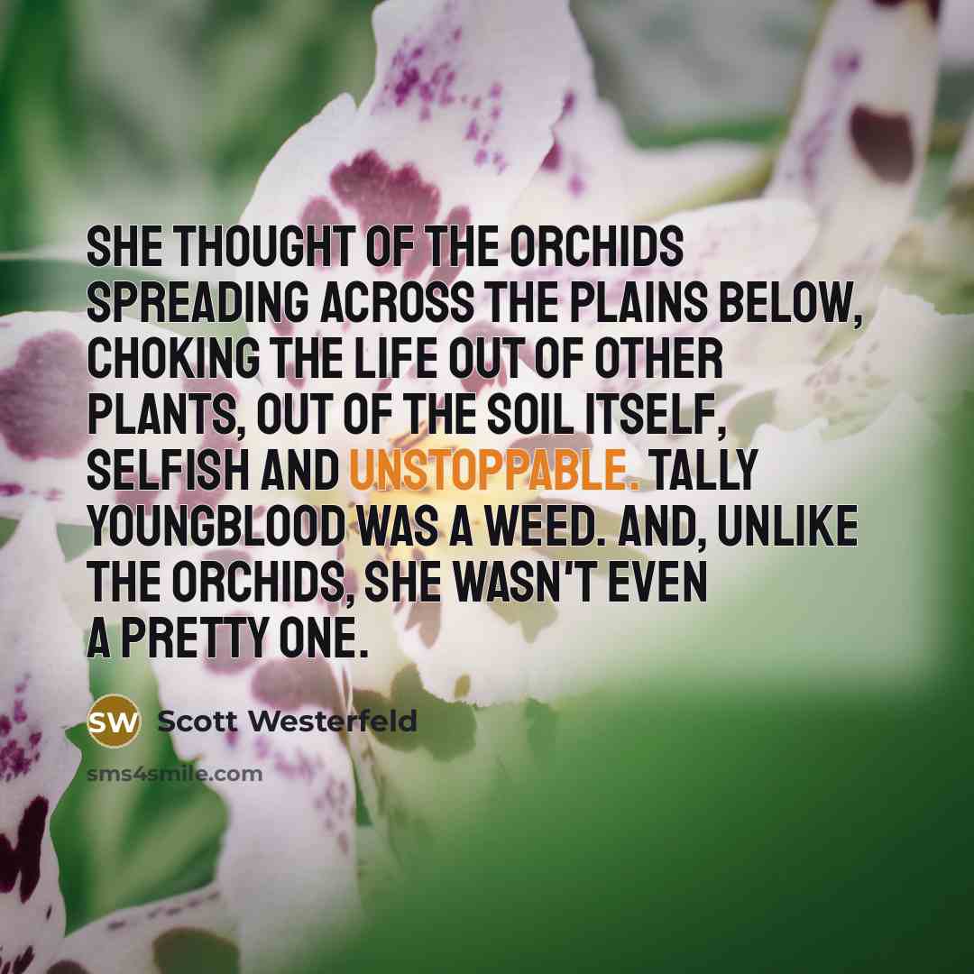 “She thought of the orchids spreading across the plains below,…” quote by Scott Westerfeld