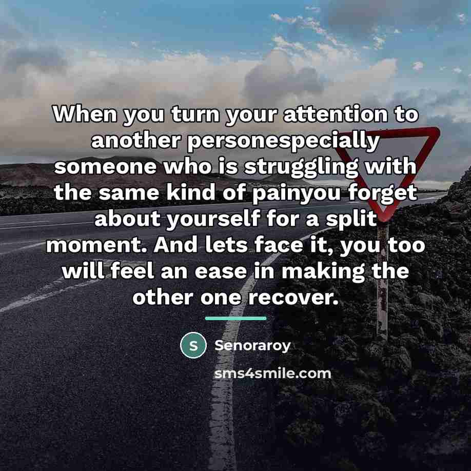 “When you turn your attention to another personespecially someone who…” quote by Senoraroy