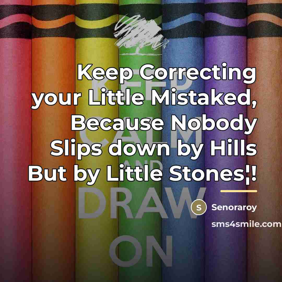 “Keep Correcting your Little Mistaked, Because Nobody Slips down by…” quote by Senoraroy