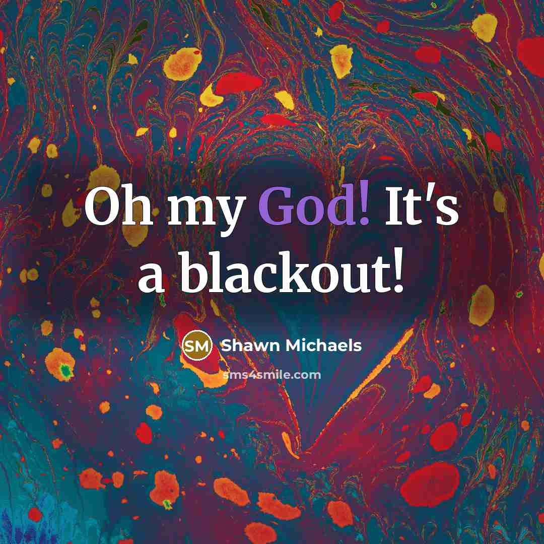 “Oh my God! It's a blackout!…” quote by Shawn Michaels