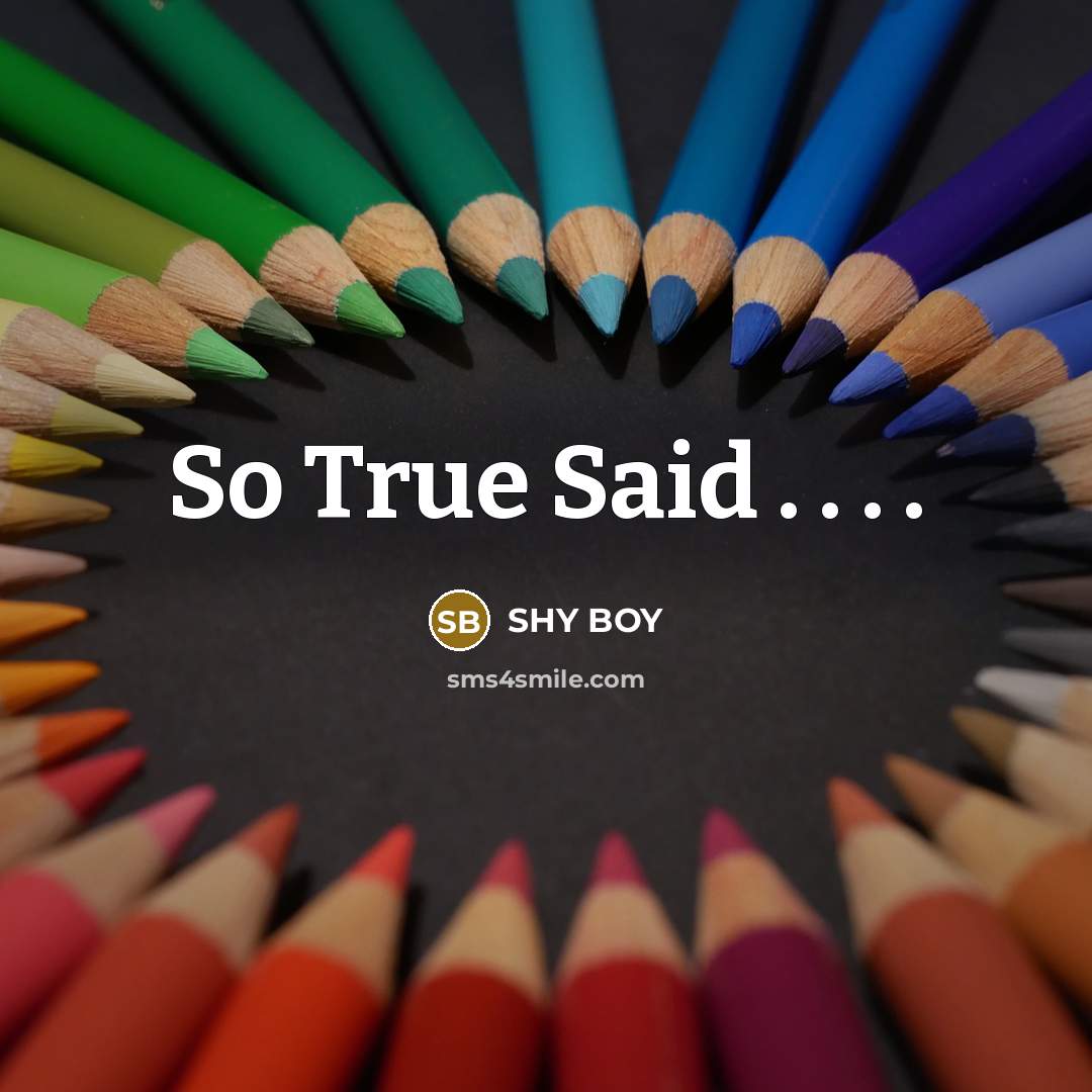 “So True Said . . . .…” quote by SHY BOY