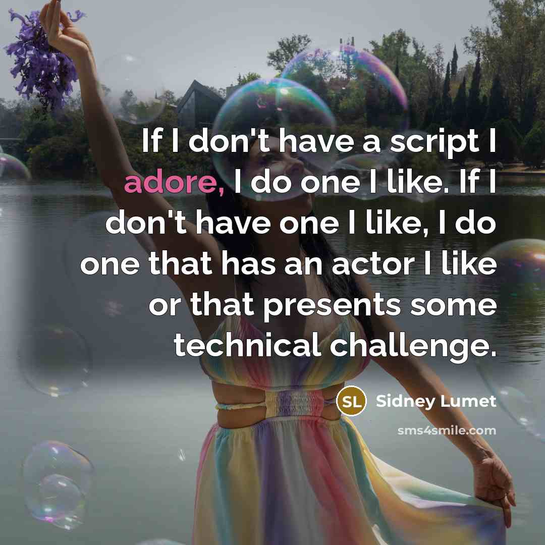 “If I don't have a script I adore, I do…” quote by Sidney Lumet