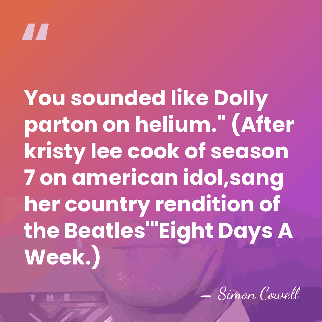 You sounded like Dolly parton on helium." (After kristy lee cook of&hellip; - Simon Cowell