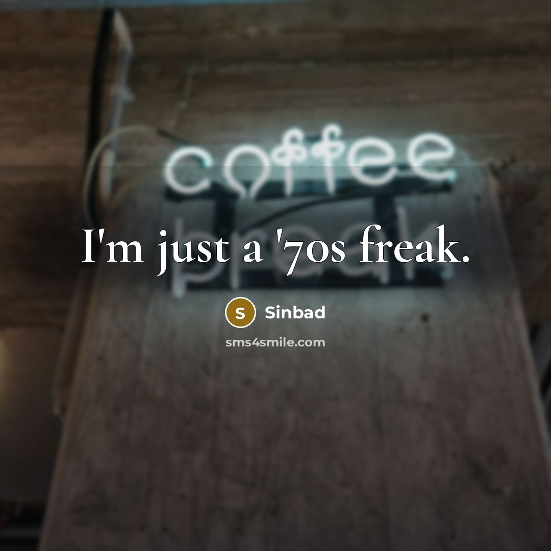 “I'm just a '70s freak.…” quote by Sinbad
