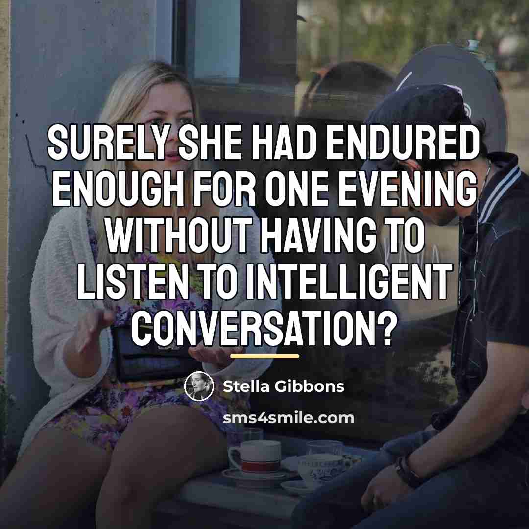 “Surely she had endured enough for one evening without having…” quote by Stella Gibbons