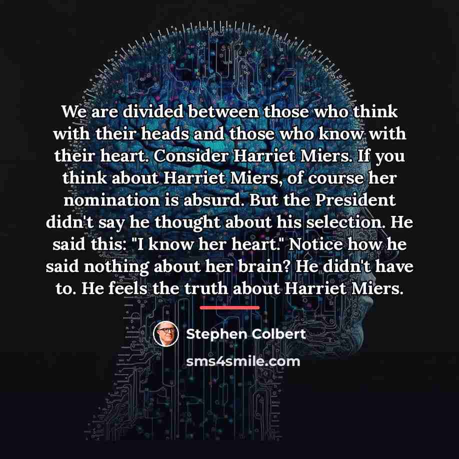 “We are divided between those who think with their heads…” quote by Stephen Colbert