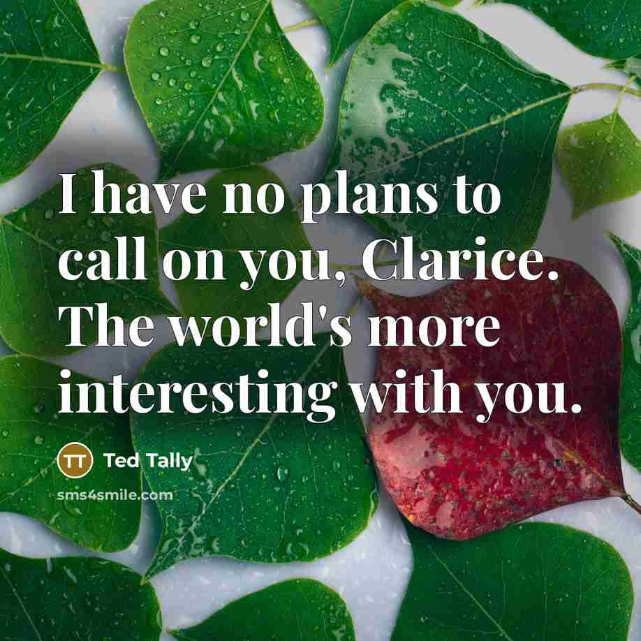 “I have no plans to call on you, Clarice. The…” quote by Ted Tally