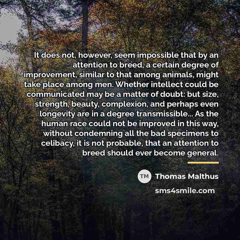 “It does not, however, seem impossible that by an attention…” quote by Thomas Malthus