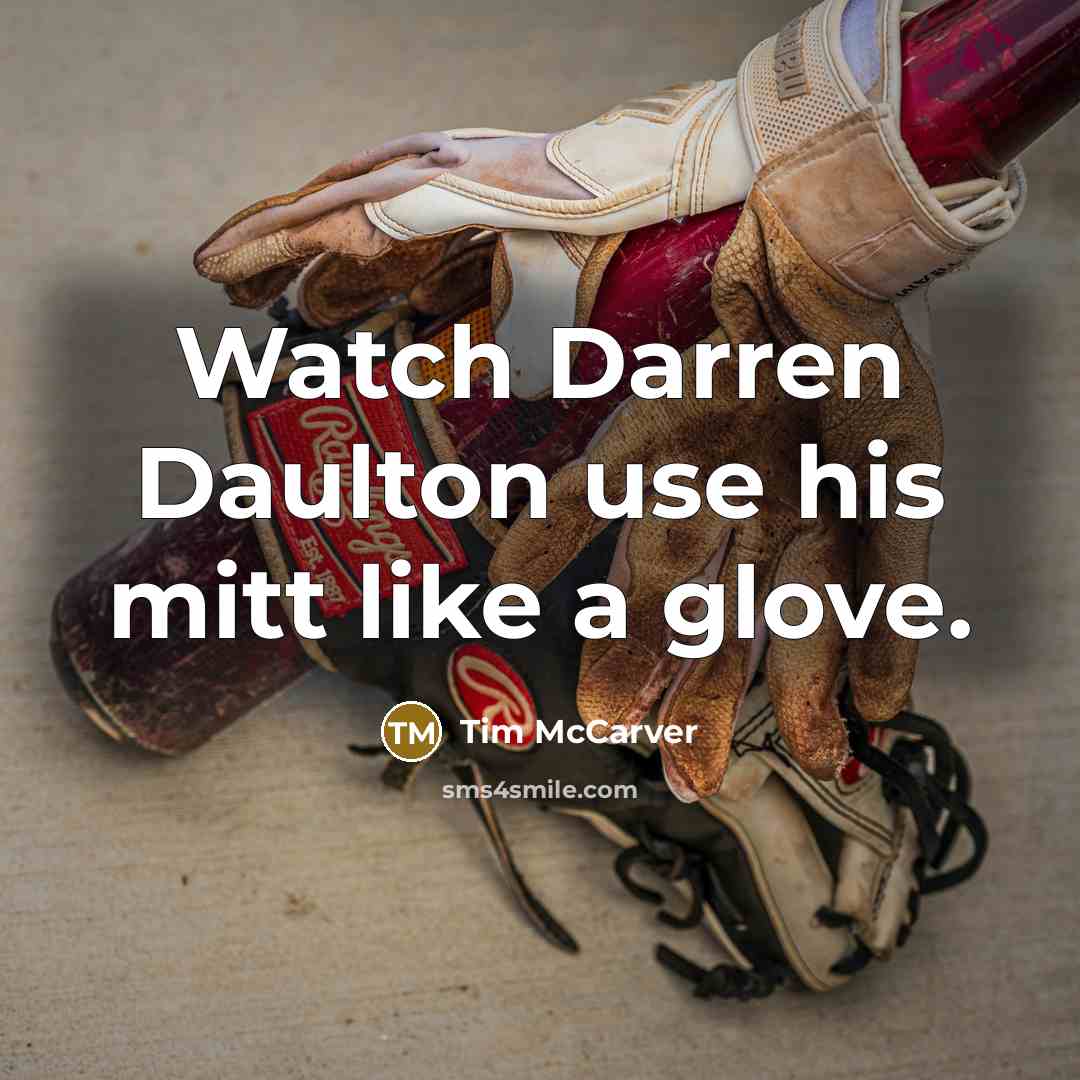 “Watch Darren Daulton use his mitt like a glove.…” quote by Tim McCarver
