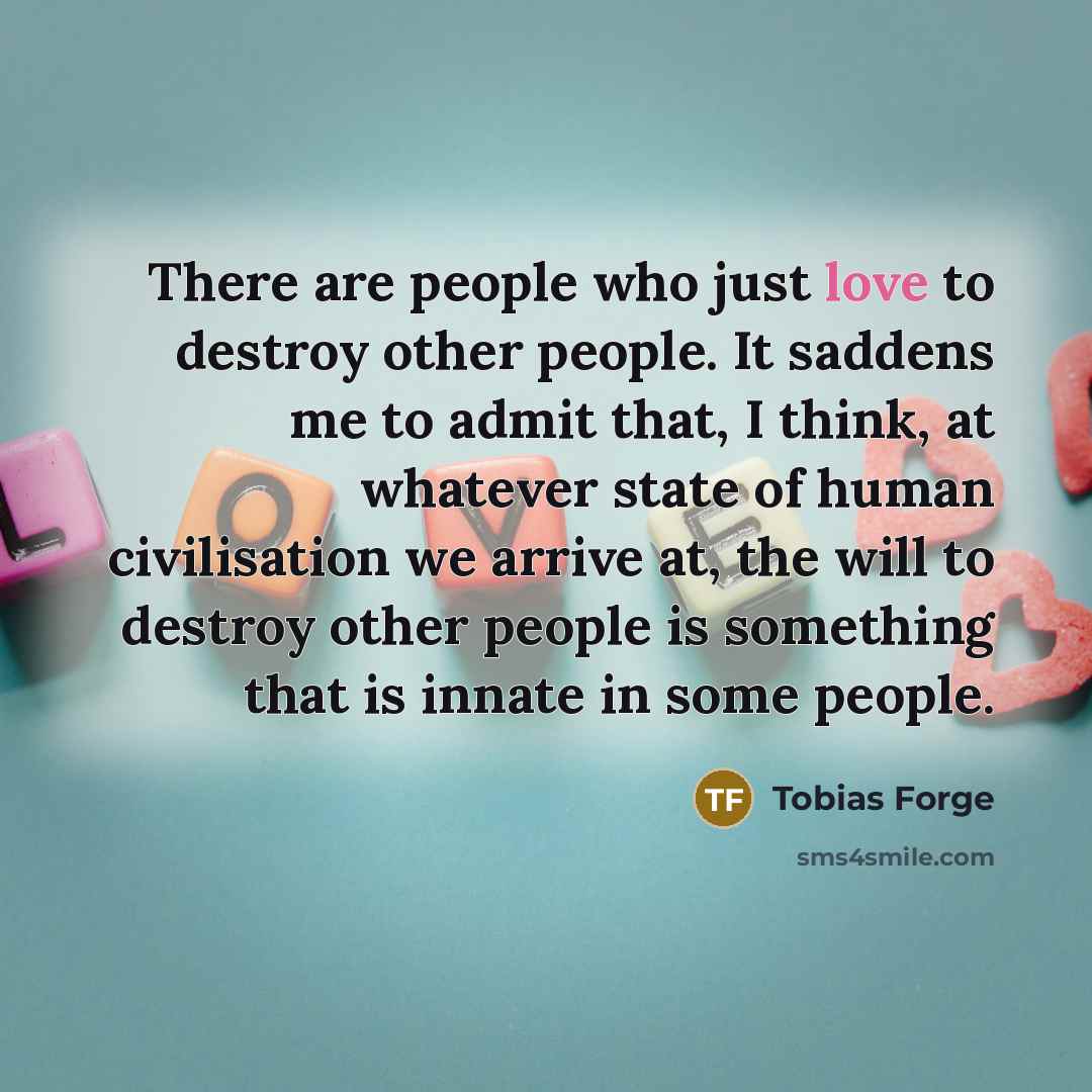 “There are people who just love to destroy other people.…” quote by Tobias Forge