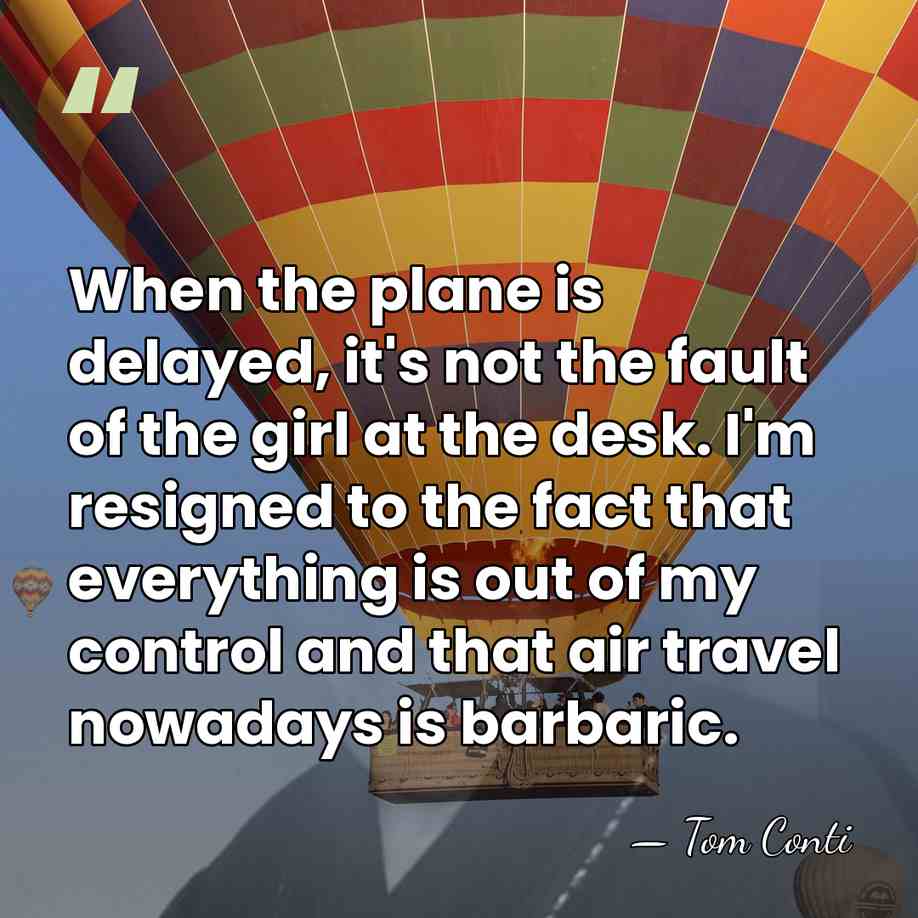 When the plane is delayed, it's not the fault of the girl&hellip; - Tom Conti