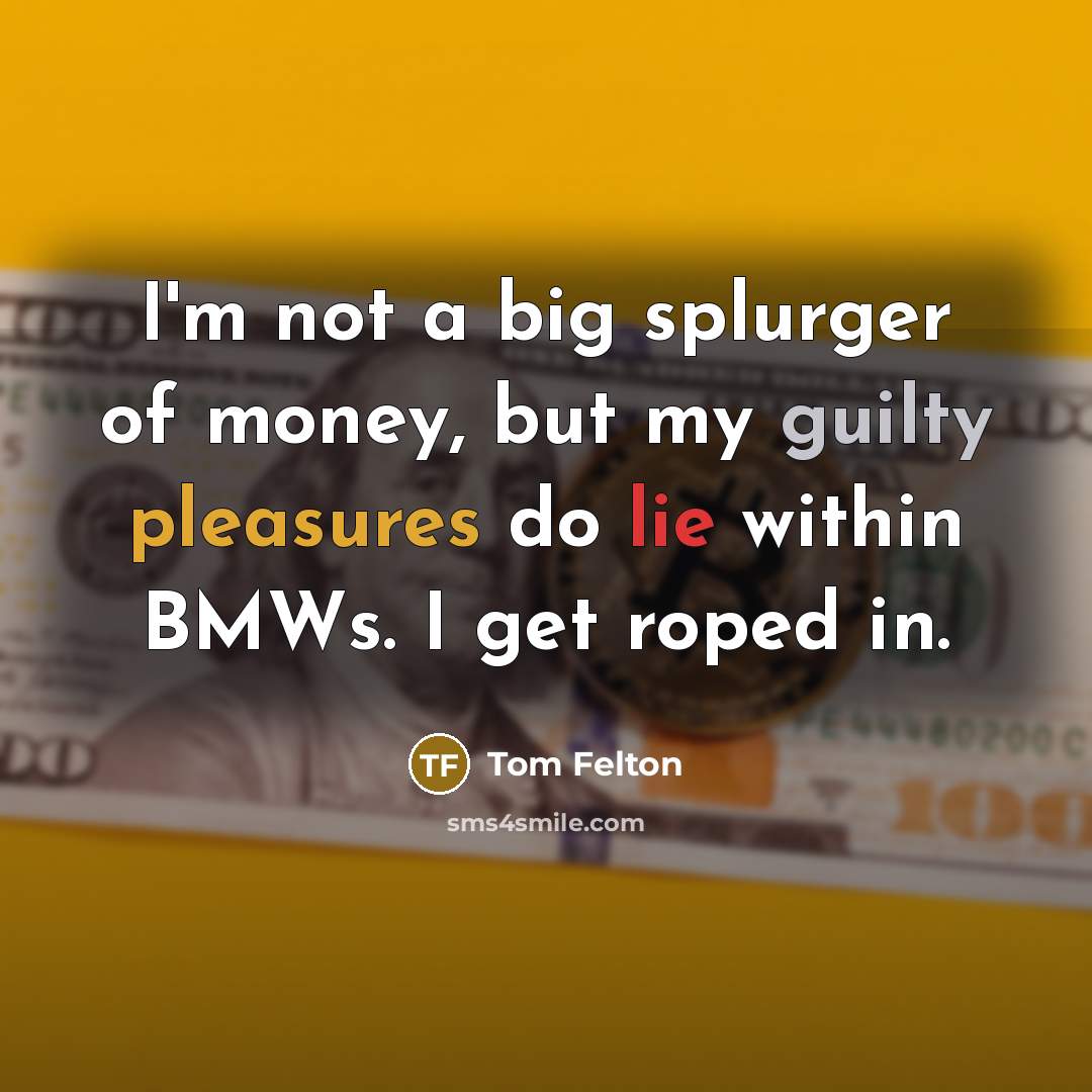“I'm not a big splurger of money, but my guilty…” quote by Tom Felton