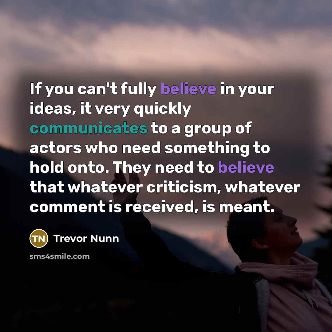 “If you can't fully believe in your ideas, it very…” quote by Trevor Nunn