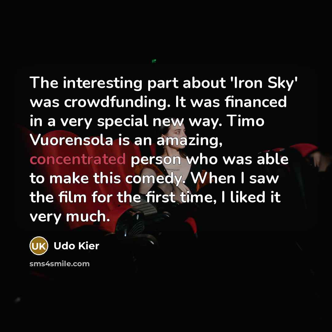 “The interesting part about 'Iron Sky' was crowdfunding. It was…” quote by Udo Kier