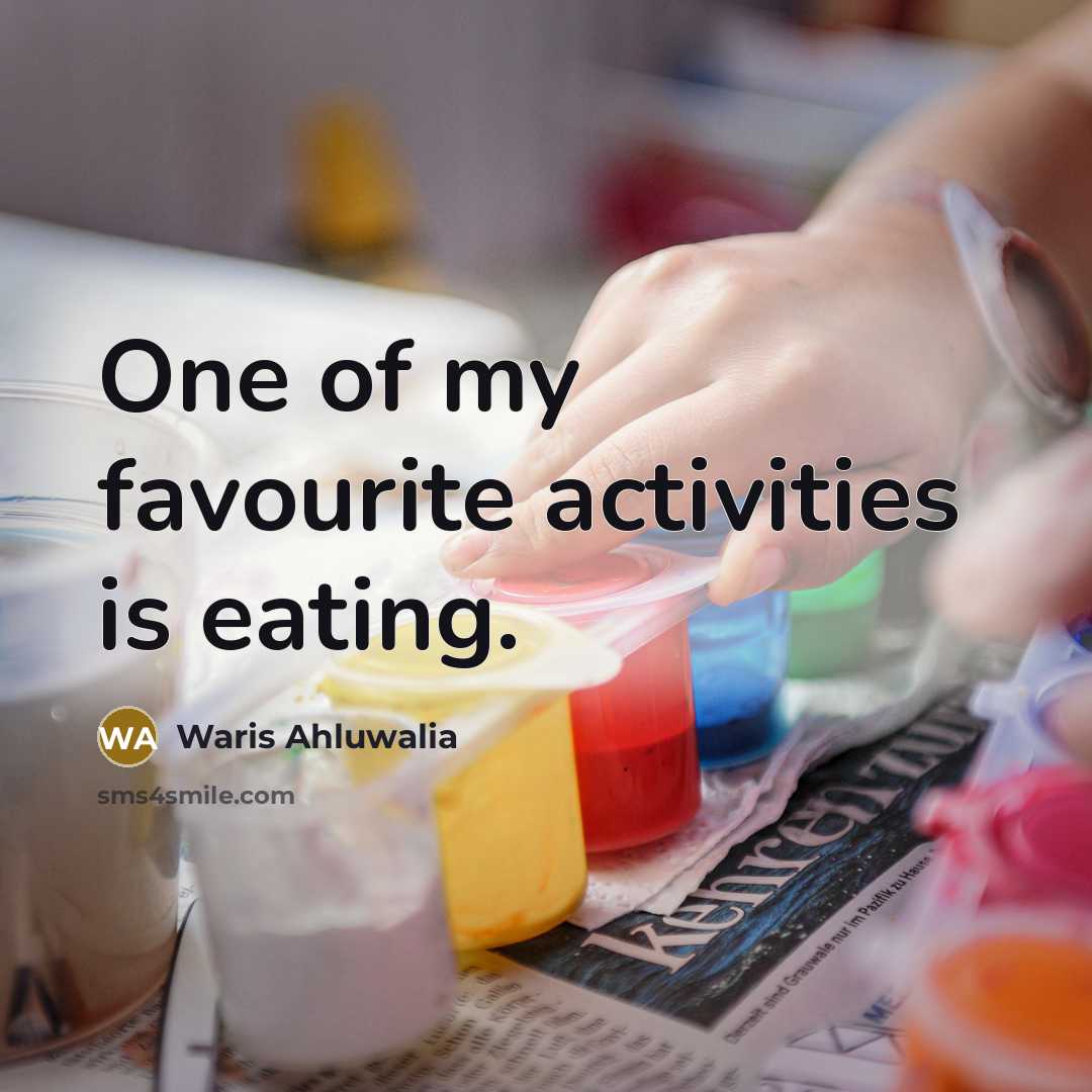 “One of my favourite activities is eating.…” quote by Waris Ahluwalia