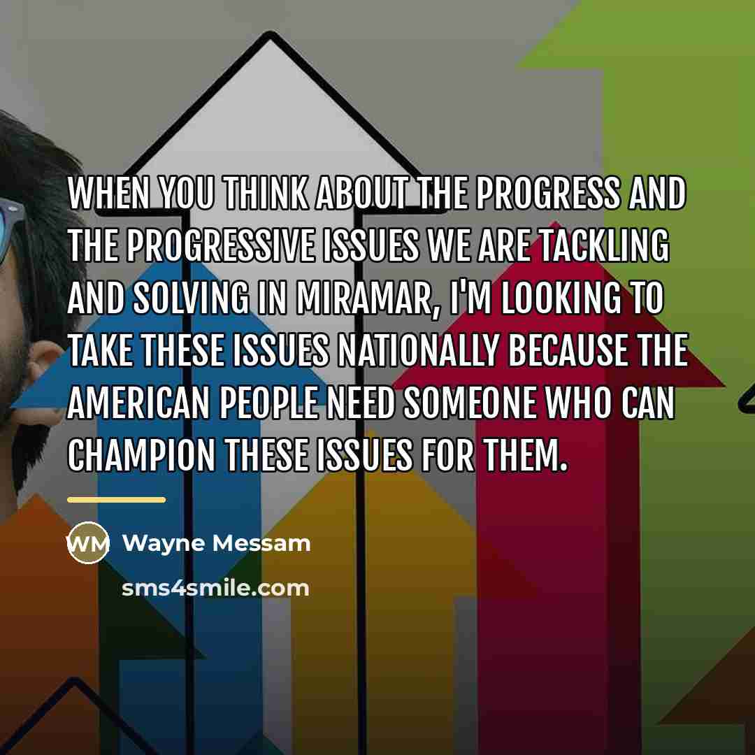 “When you think about the progress and the progressive issues…” quote by Wayne Messam