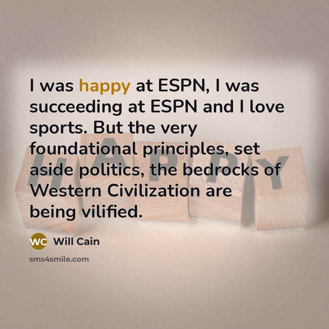 “I was happy at ESPN, I was succeeding at ESPN…” quote by Will Cain