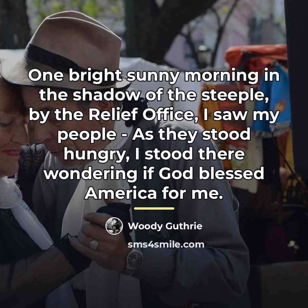 “One bright sunny morning in the shadow of the steeple,…” quote by Woody Guthrie