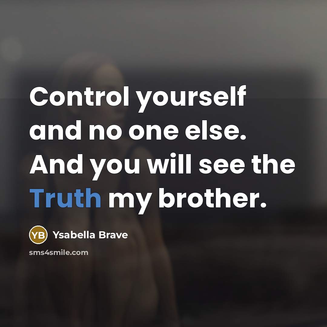 “Control yourself and no one else. And you will see…” quote by Ysabella Brave